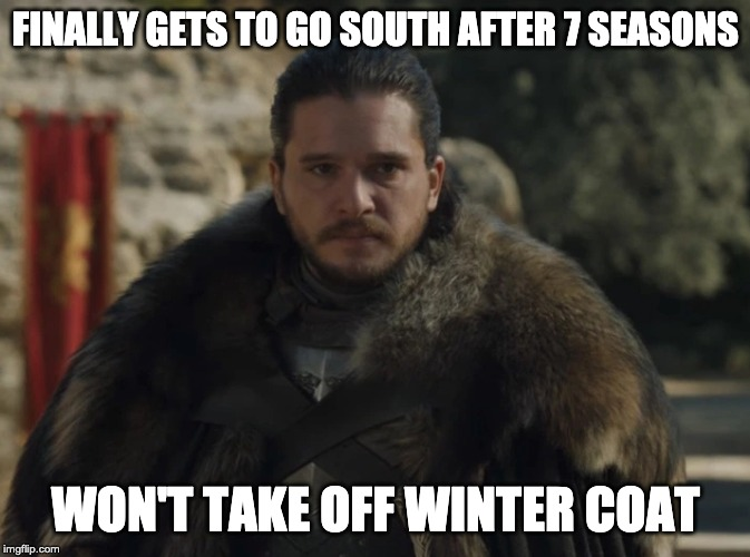 bingeofthrones's tweet photo. #S7E07 #GOT @GameOfThrones 

Jesus #JonSnow, you're FINALLY in warmer climes. Lose the jacket, work on your tan, maybe go see some beaches. You worked yourself to death. You've earned it. #NedDidIt

#seasonfinale #latejokes #forthethrone #season8 #got8 #gameofthronesmemes @HBO https://t.co/CmljQNpnAw