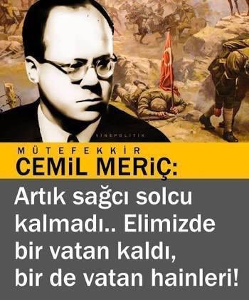 Cemil Meriç: ”Artık sağcı, solcu kalmadı.. Elimizde bir vatan kaldı, bir de vatan hainleri!”