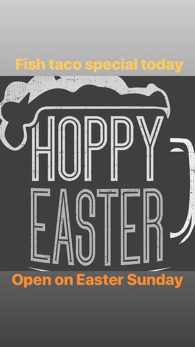 Hoppy Easter everyone!  And a Good Friday to you as well!  First, We have our fish tacos on special today!  If you haven’t tried these, you need to. Also, we will be open on Easter Sunday from 11am-9pm!  See you this weekend!