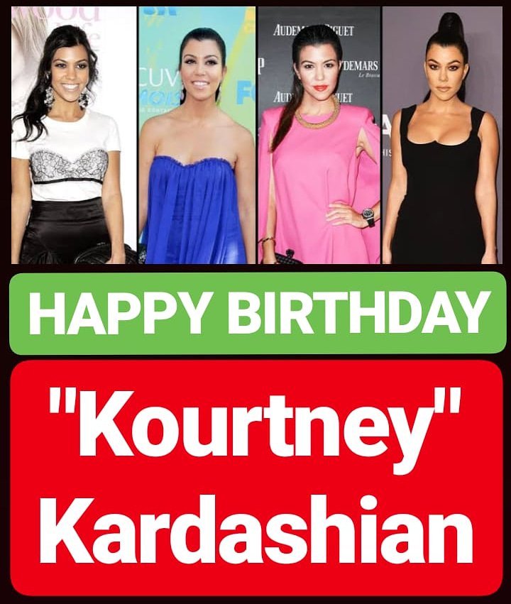 HAPPY BIRTHDAY Kourtney Kardashian 