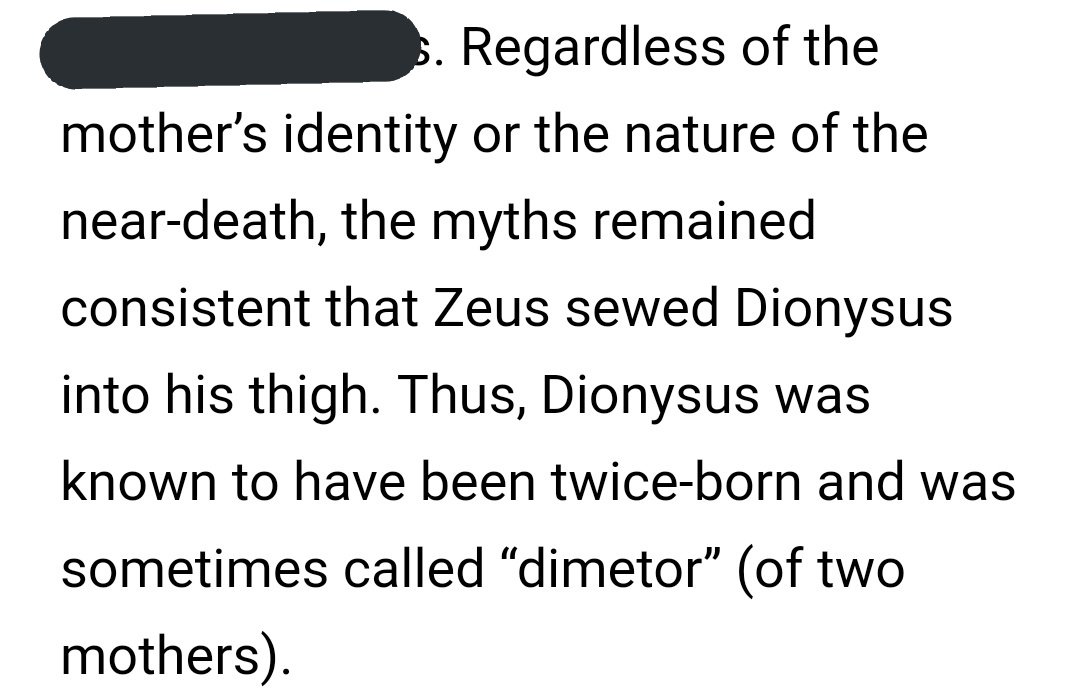 DIONYSUS had many encounters with death, the underworld.It is said that his mother died while still pregnant with him, and so Zeus sewed him to his thigh so he would live.He is the Twice born God.Regeneration.