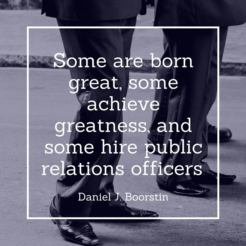 "Some are born great, some achieve greatness, and some hire public relations officers." - Daniel J. Boorstin. cartercoco.com