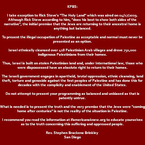 Public Television @KPBS, It's Time To Broadcast the TRUTH!
@Scifiscreen @stevesd619  @pauldashworth @amanda_damanda @Grims_Domain @Rasa171a   @dancewithwovels @sitizen_girl @bano_sanjeeda @ifamericansknew #ifamericansknew #PalestineChron  #GroupPalestine