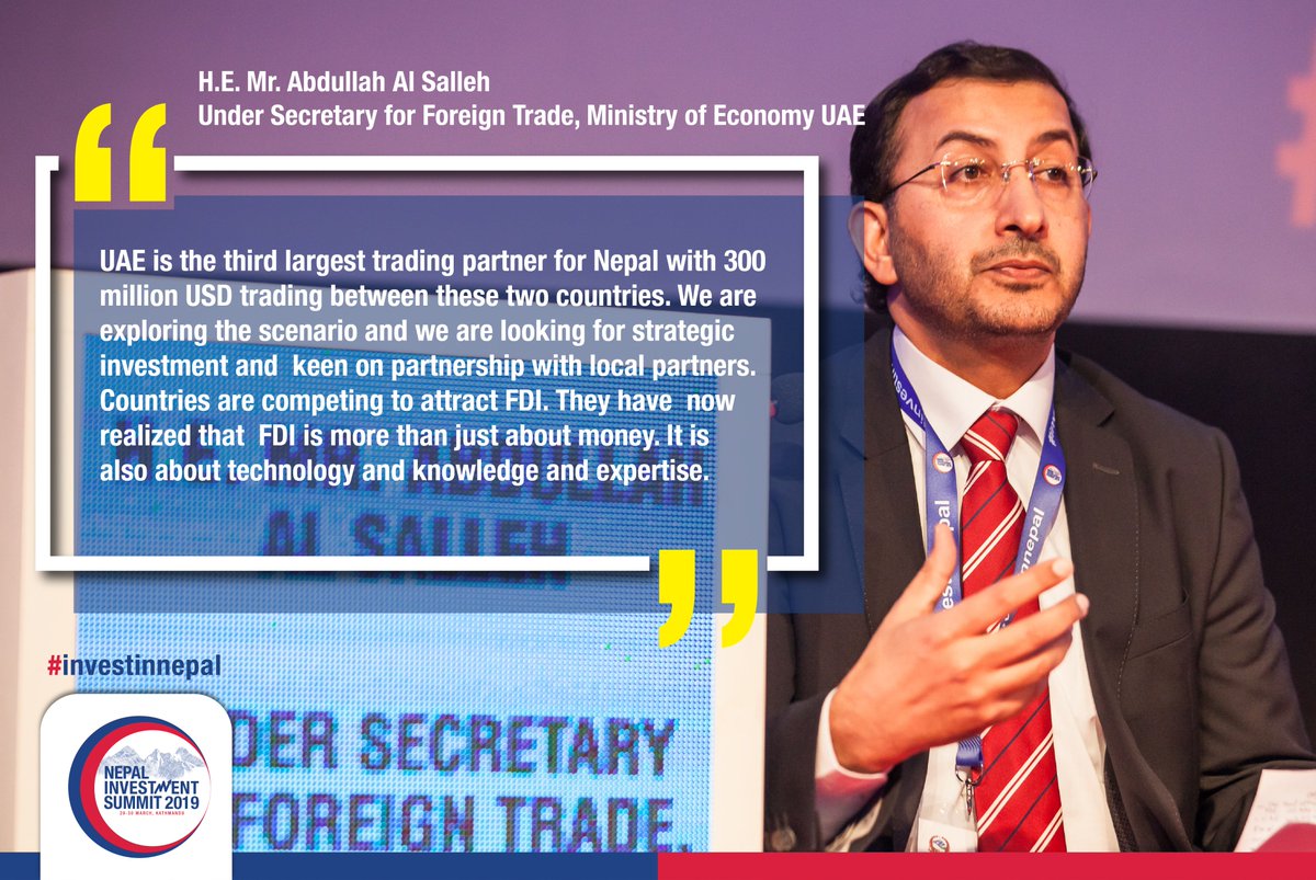 "UAE is the third largest trading partner for Nepal. We are exploring the scenario and we are looking for strategic investment and keen on partnership with local partners."
~ H.E. Mr. Abdullah Al Salleh, Under Secretary for Foreign Trade, Ministry of Economy UAE

#investinnepal