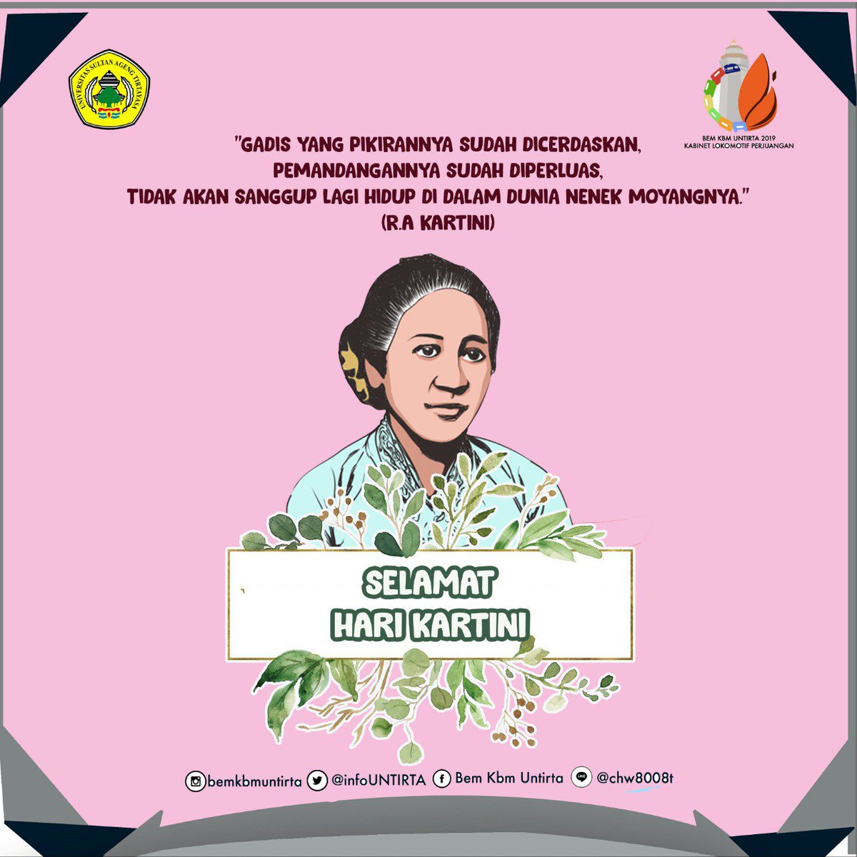 [INFO BEM KBM]

BEM KBM UNTIRTA 2019 mengucapkan selamat hari kartini.

"Gadis yang pikirannya sudah dicerdaskan, pemandangannya sudah diperluas, tidak akan sanggup hidup di dalam dunia nenek moyangnya" (R.A Kartini)
#BEMKBM2019
#LOKOMOTIFPERJUANGAN