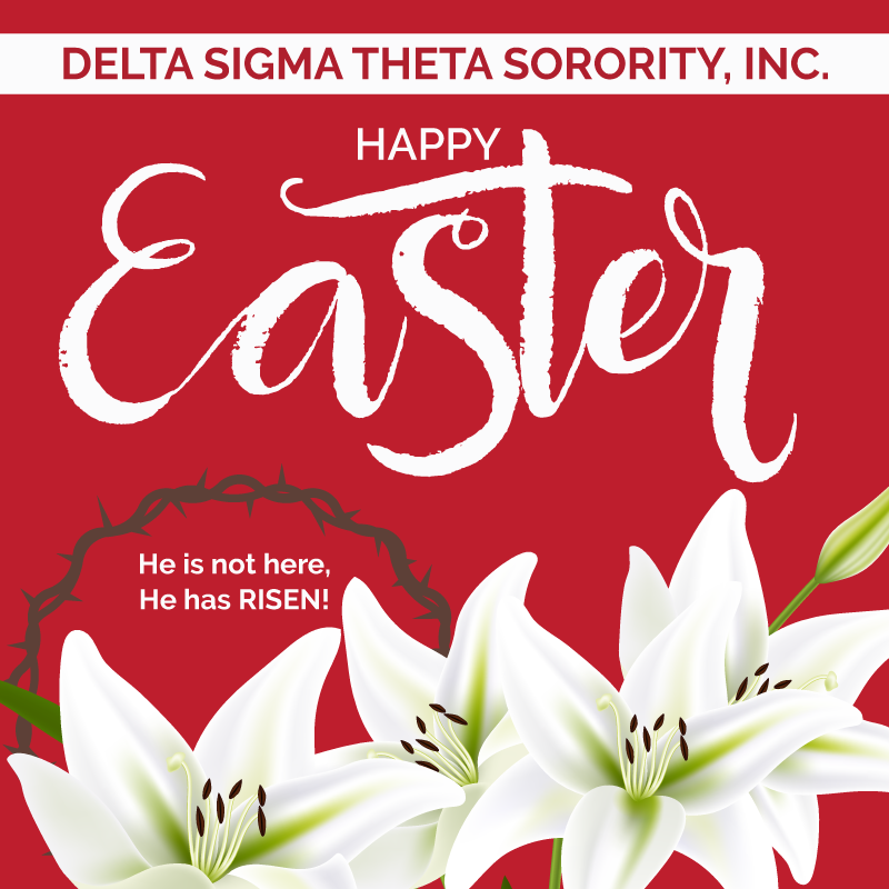 "He is not here, He has risen!"

Happy Easter from Delta Sigma Theta Sorority, Incorporated!