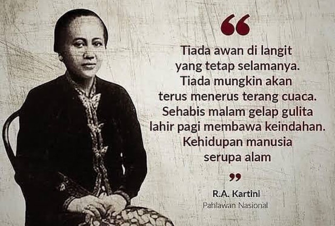 Sehabis malam gelap gulita lahirlah pagi membawa terang keindahan kehidupan manusia #KartiniDay