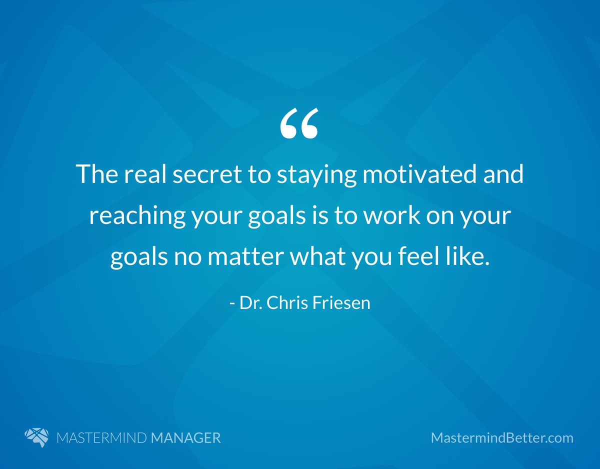 mastermindbettr's tweet photo. "The real secret to staying motivated and reaching your goals is to work on your goals no matter what you feel like." - Dr. Chris Friesen #Quote @FriesenPerform #StayingMotivated #Goals #Secret #MastermindGroups #MastermindBetter #MastermindManager https://t.co/Gja70jaktO
