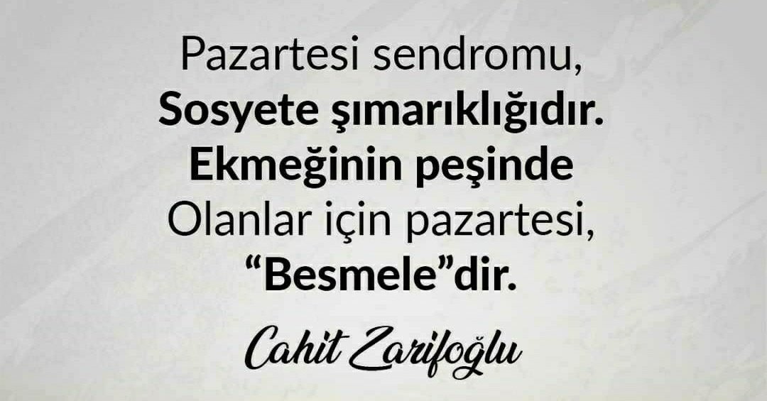 Yeni Güne Bismillah 
Pazartesi sendromu 
Sosyete şımarıklığıdır 
Ekmeğinin peşinde olanlar için 
#pazartesi "BESMELE'DİR"