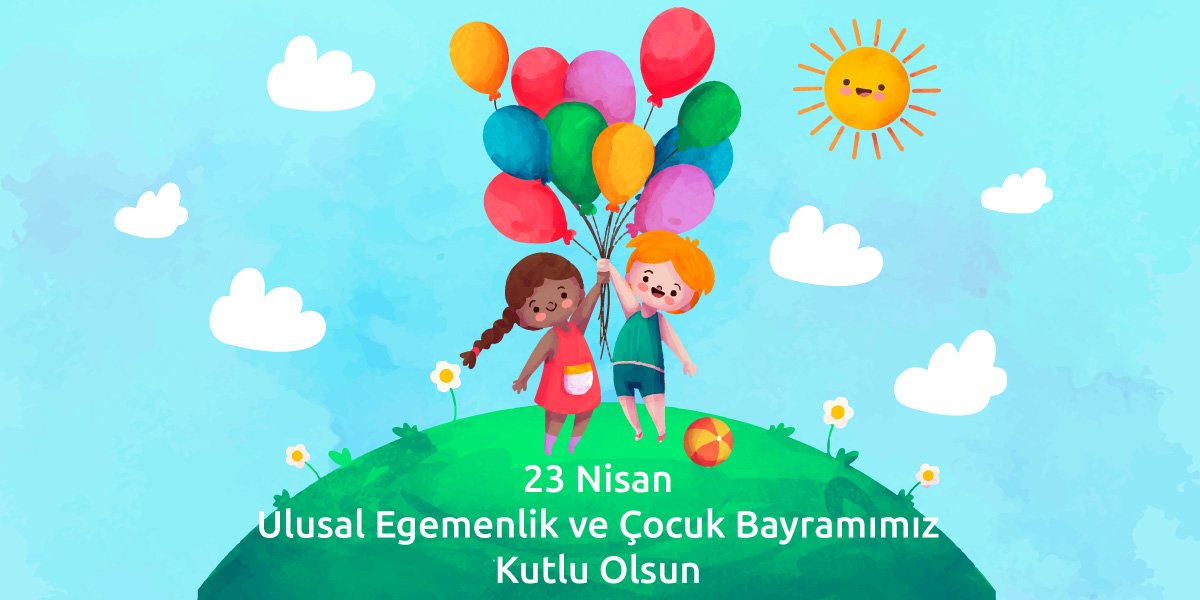 23 Nisan Ulusal Egemenlik ve Çocuk Bayramımız Kutlu Olsun.