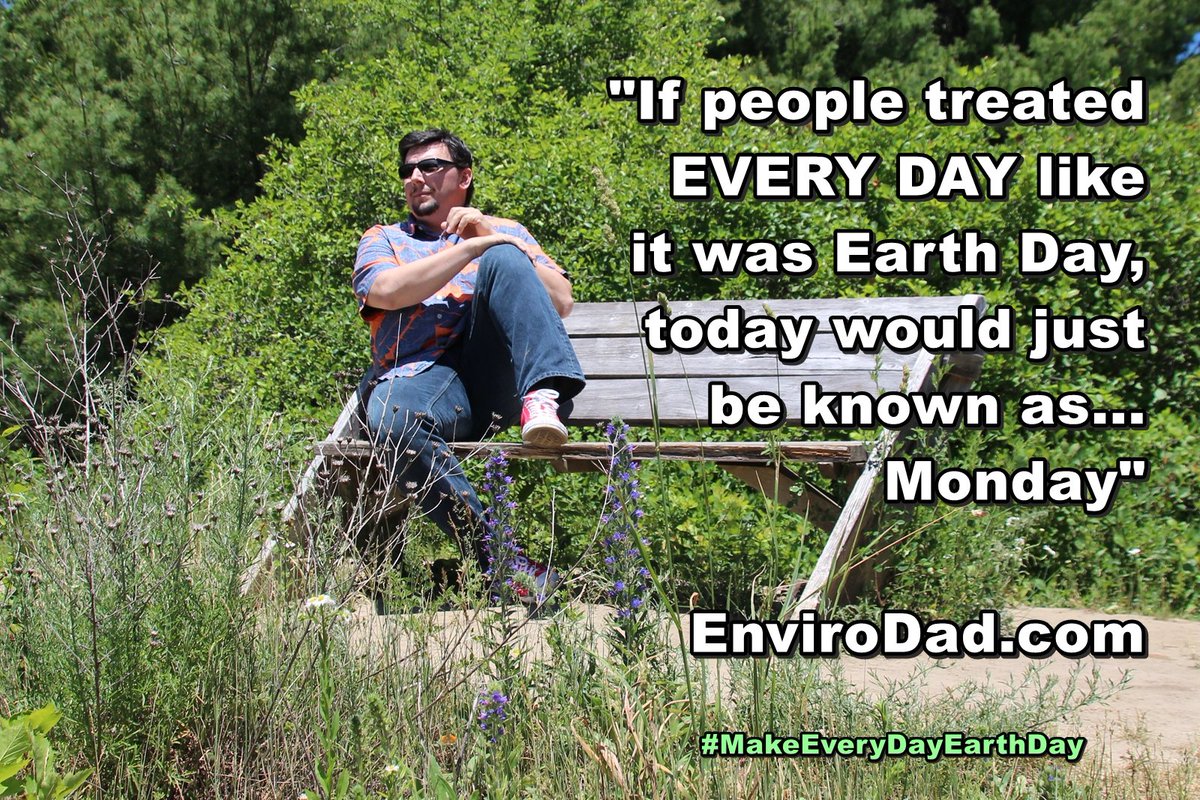 Let's strive to make EVERY DAY #EarthDay #MakeEveryDayEarthDay