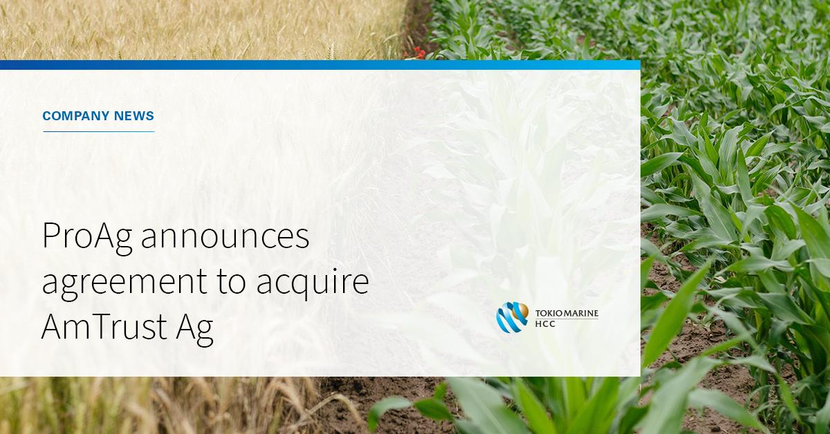 ProAg, a member of Tokio Marine HCC, announced today that a purchase agreement had been signed to acquire crop managing general agent AmTrust Ag, a subsidiary of AmTrust Financial Services, Inc. The transaction is expected to close by May 1, 2019. bddy.me/2UuPot7