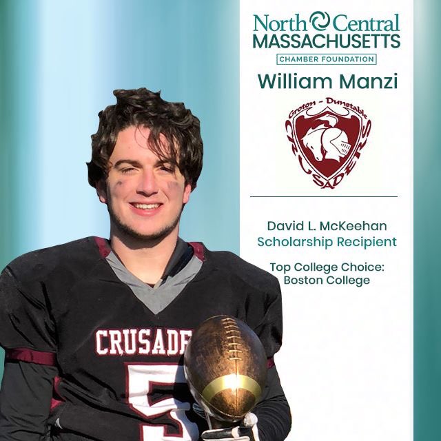 Congratulations to William Manzi of Groton-Dunstable Regional High School in Groton, Massachusetts for being awarded the David L. McKeehan Scholarship.

Mr. Manzi will be one of 25 award-winning scholarship recipients at the Chamber's 33rd Annual Scholarship Breakfast.