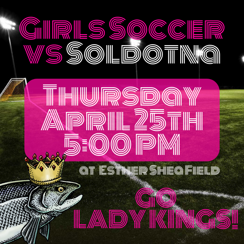 Lady Kings Soccer this Thursday at 5:00 PM against Soldotna. Join us at Esther Shea and cheer on our Lady Kings!