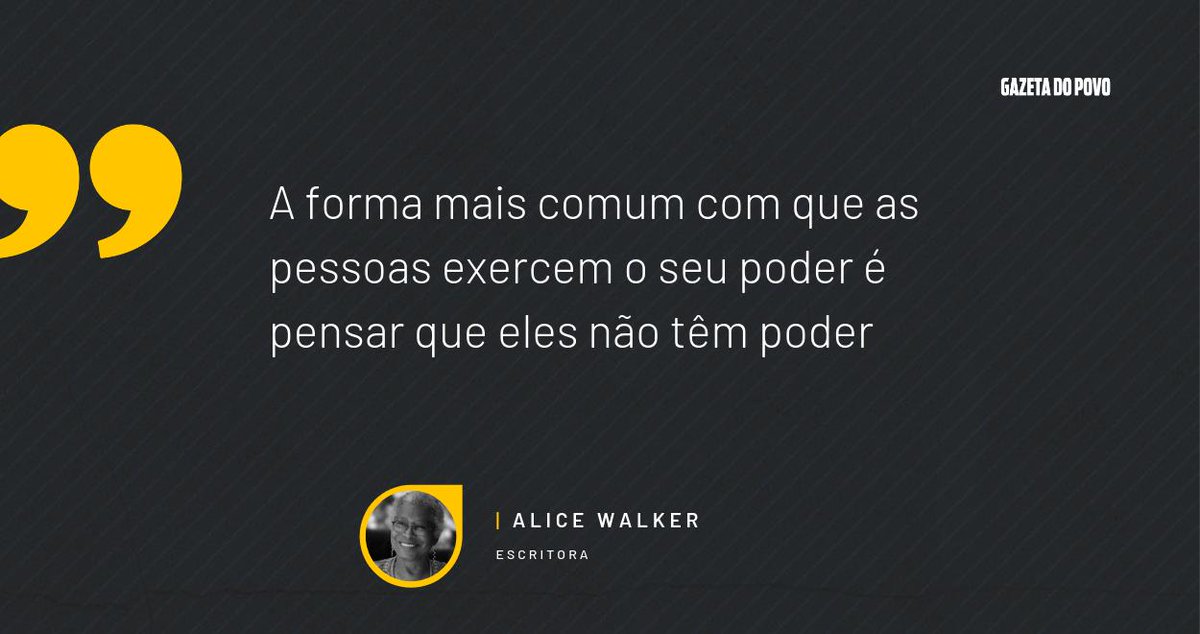 "A forma mais comum com que as pessoas exercem o seu poder é pensar que elas não têm poder"