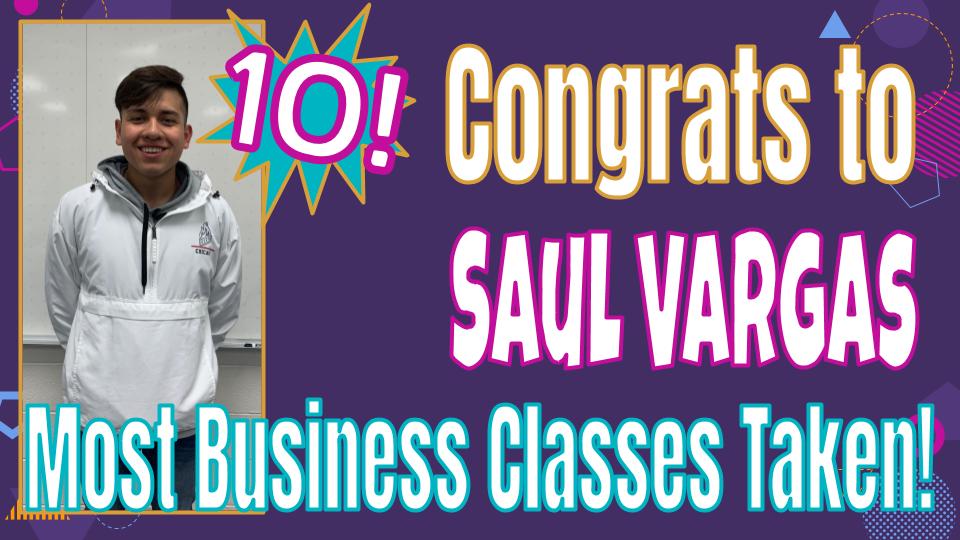Shout out to Saul Vargas for the senior with the most business classes! We are so pleased to see you accomplishing great things! Congrats!