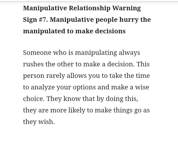 (7) Membuatmu buru-buru ambil keputusan. "Udahlah kita nikah aja dulu. Masalah lain nanti kita pikirkan sambil jalan. Toh kita sama2 cinta kan?"Mgkn terdengar sweet, but it is not. Dia sengaja bikin km buru2 biar dia dpt apa yg dia inginkan. Tanpa sempet kamu pikirkan baik2.