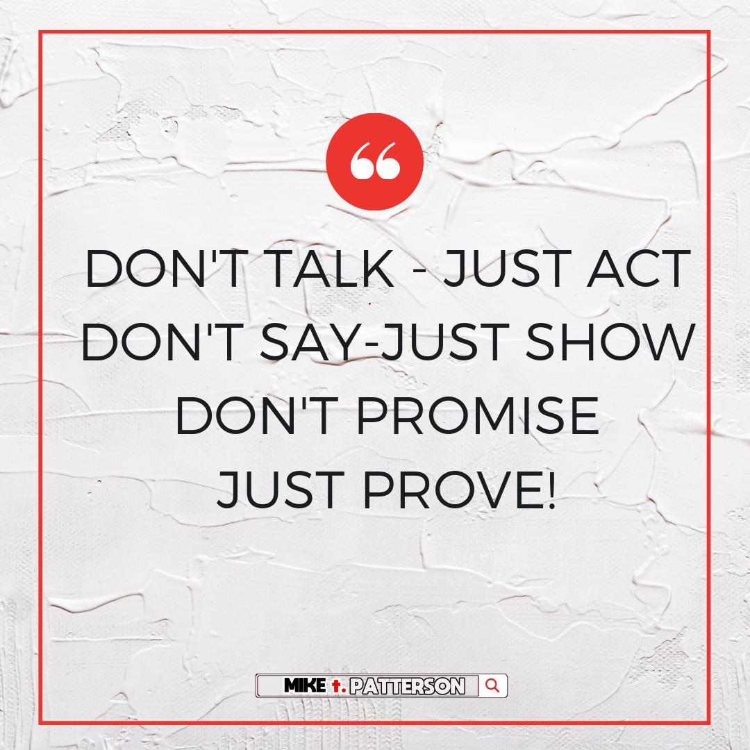 Don't Talk, Just Act, Don't Say, just Show, Dont Promise, Just Prove!

#youtubetips #contentcreator #SMM #seo #socialmedia #success #Influencer #hustle #HustleLife #hustledaily #money #liverpool #socialmediatips #socialmediatraining #socialmediatrainer #miketpatterson
