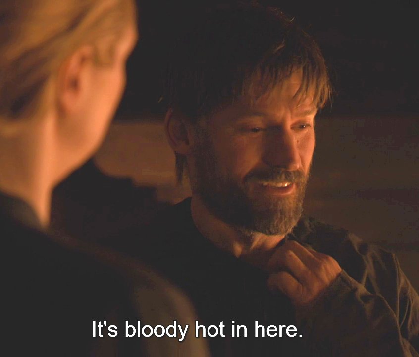  JAIME & BRIENNE Happy moments in episode 8x04A THREAD.PART 10.J: "It's bloody hot in here!"J: *chuckles and looks at her, panicking*B: *looks at him while he struggles against his shirt, thinking of what to do* #GameOfThrones #JaimeLannister #BrienneOfTarth