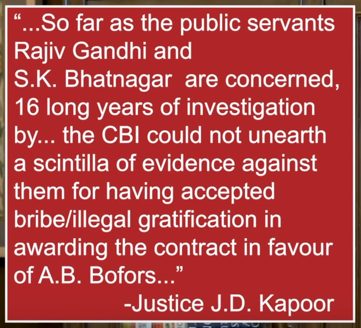 Vajpayee govt ordered a CBI probe into Bofors in 1999. And in February 2004, Justice JD Kapoor of the Delhi HC quashed all the charges of bribery against Rajiv Gandhi and others.Later in 2005, the Supreme Court upheld the verdict.