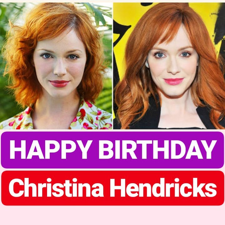 HAPPY BIRTHDAY 
Christina Hendricks
famous American Actress 