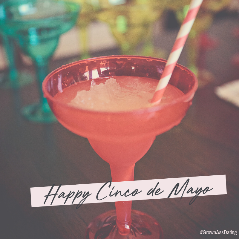 GrownAssDating's tweet photo. Happy Cinco De Mayo! Celebrate by buying that cute guy/girl at the bar a margarita! Shoot your shot and drink responsibly! #grownassdating #cincodemayo https://t.co/dZj0RSuwJI