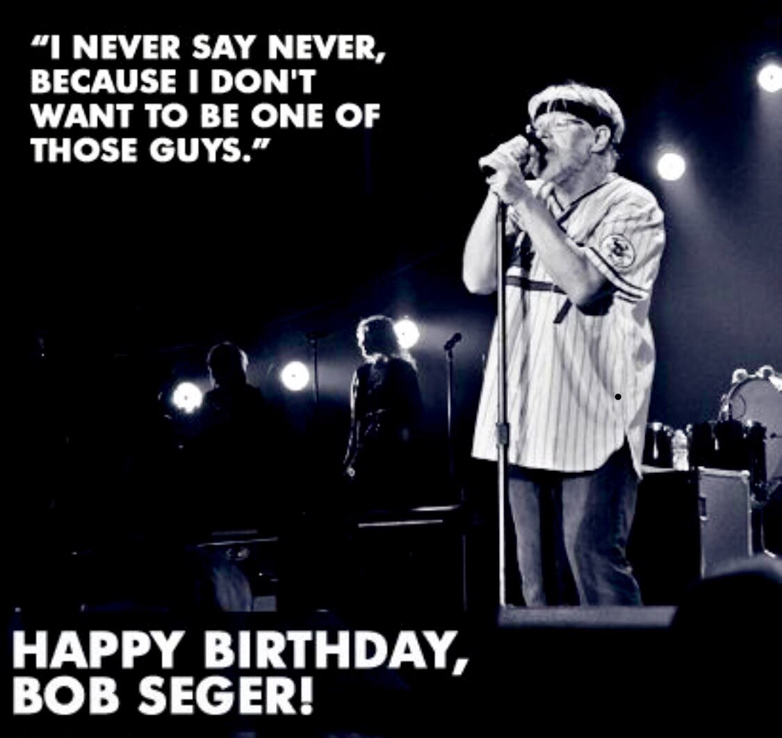 May 6, Happy Birthday to the Ramblin Gamblin Man himself Bob Seger 