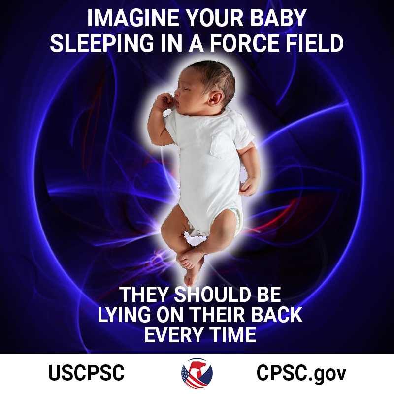 A baby sleeping in a force field. Imagine your baby sleeping in a force field. They should be lying on their back every time.