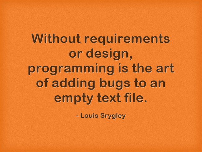 Searchable_Web's tweet image. “Without requirements or design, programming is the art of adding bugs to an empty text file.” - Louis Srygley
#programming #bugs #SearchableDesignLLC #softwaredevelopment #designing