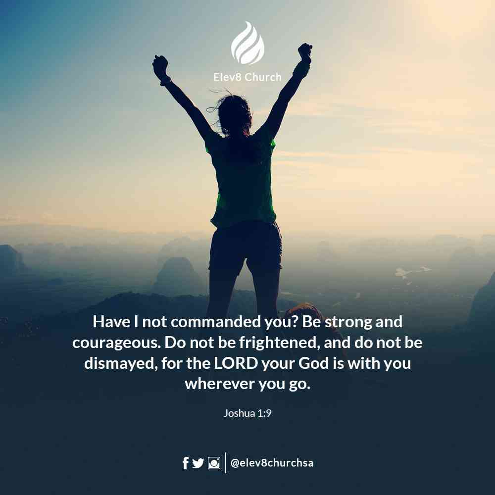 Elev8ChurchSA's tweet photo. Have I not commanded you? Be strong and courageous. Do not be frightened, and do not be dismayed, for the LORD your God is with you wherever you go.” Joshua 1:9 

#TheElev8Word https://t.co/9cPhjbqXU6