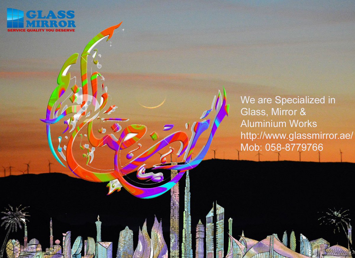 All darkness is still far away, when the light is on the right track.
I wish you all Ramadan First Ashra Mubarak!
glassmirror.ae 058 877 9766