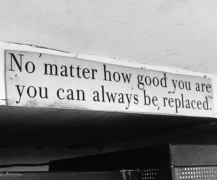 in a system of greed, you all are replaceable ...