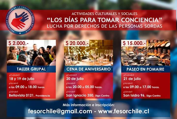 Hola Comunidad Sorda habrá actividades culturales y sociales con días para tomar conciencia: " Lucha por los derechos de las Personas Sordas "
• Taller Grupal 
• Cena de aniversario 
• Paseo en Pomaire 
los días 18, 19, 20 y 21 de julio en Santiago