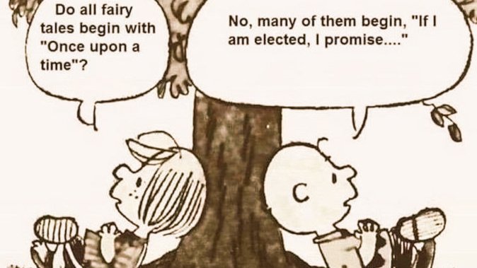 #TuesdayMotivation 
Do all fairy tales begin with 'Once upon a time'?
No, many of them begin with, 'If I am elected, I promise...'
#TuesdayFunny #TuesdayThoughts