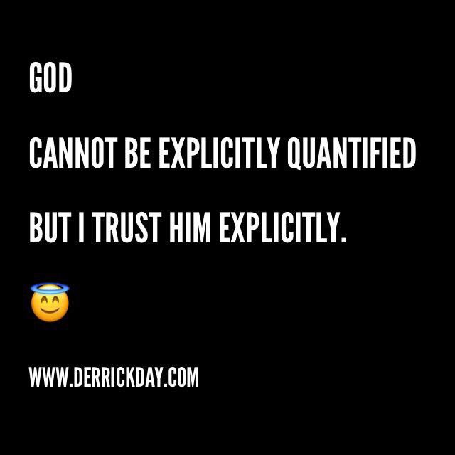 derrickeday's tweet image. #God 

Cannot be #explicitly #quantified

But I #trustHim explicitly.
