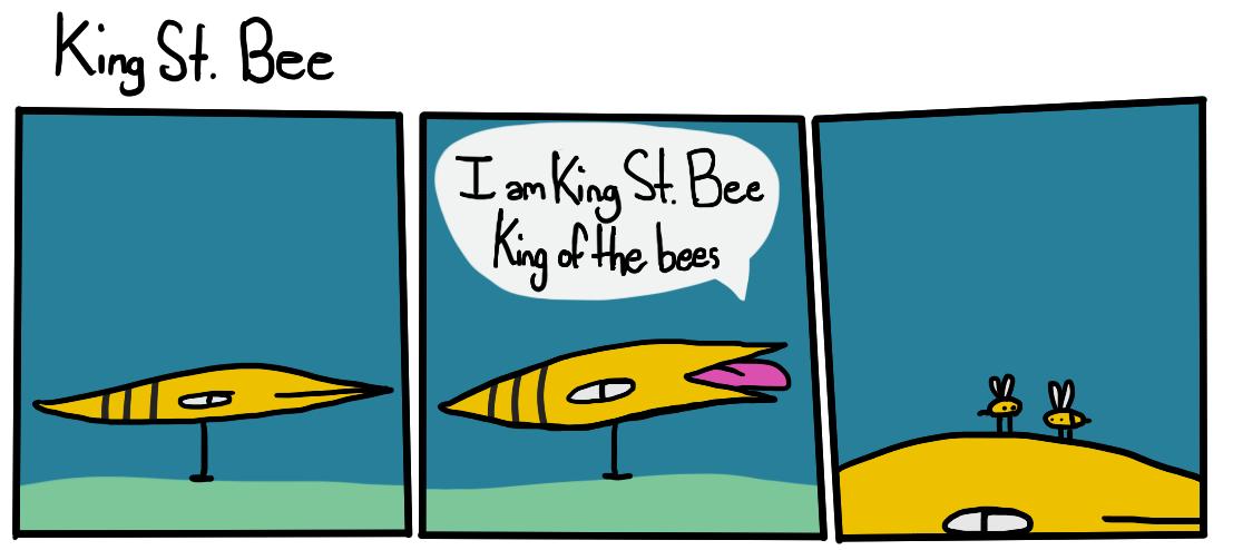 Fun fact number 4.King St. Bee had a two-page webcomic. It was two pages because that was exactly as many as I was willing to do. This was the introduction of her best friend, Princess Bluebird, who used to be red.Note that King St. Bee is not afraid of dogs at this point.