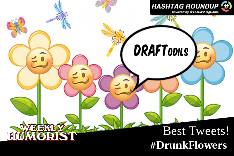 WeeklyHumorist's tweet photo. #DrunkFlowers on this week’s game @HashtagRoundup ➡️🏆 https://t.co/nm0GPGWU7W @MrRaceBannon @Schmeep @Olivergoesoff @Lavendermee3 @HumpDayHashTags @1SassySuzee @rumpleplissken @SadlyCatless @LarkynSimony @jimishbathia @ImNotAllThatBad @paul_lander @danielleradin @patchdennizen https://t.co/pjWO1jyEXs
