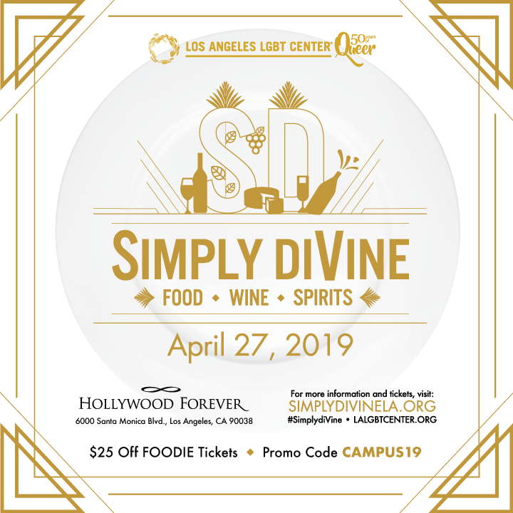 SIMPLY DIVINE IS TOMORROW! Tickets are still available for L.A.'s premier food and wine event for LGBT people and their allies. Trust us, you don't want to miss this! Be sure to use promo code CAMPUS19 for $25 off. More info at simplydivinela.org. See you tomorrow