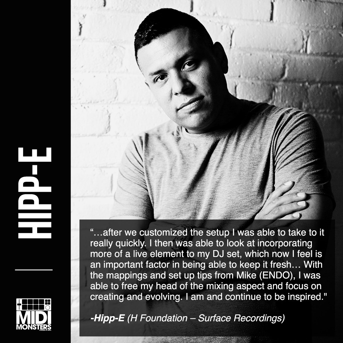 With mappings and setup tips from <a href="/midi_monsters/">MIDI Monsters</a>, <a href="/Hipp_e/">DJ Hipp-E</a> can focus on creating &amp; evolving.

Allowing Hipp-E to free his head of the mixing aspect is a key example of how our products make your workflow smoother &amp; more adaptable. Put your gear to work: MIDIMonsters.com