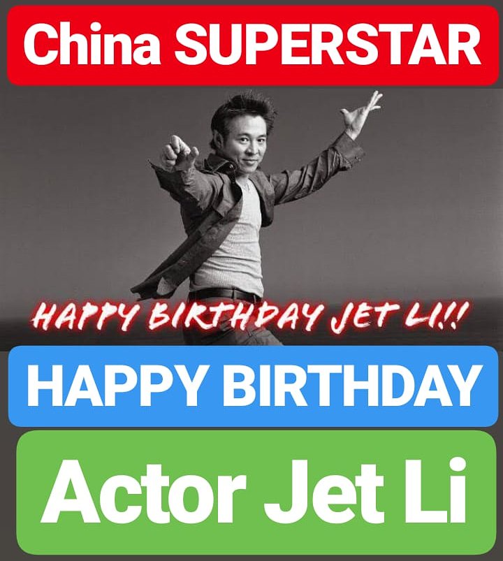 HAPPY BIRTHDAY SUPERSTAR Jet Li world famous Chinese actor 