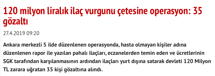 "5 ilde düzenlenen operasyonda,hasta olmayan kişiler adına düzenlenen rapor ile yazılan pahalı ilaçları,eczanelerden temin eden,ücretlerinin SGK tarafından karşılanmasının ardından ilaçları yurt dışına satarak devleti 120 Milyon TL zarara uğratan 35 kişi gözaltına alındı."