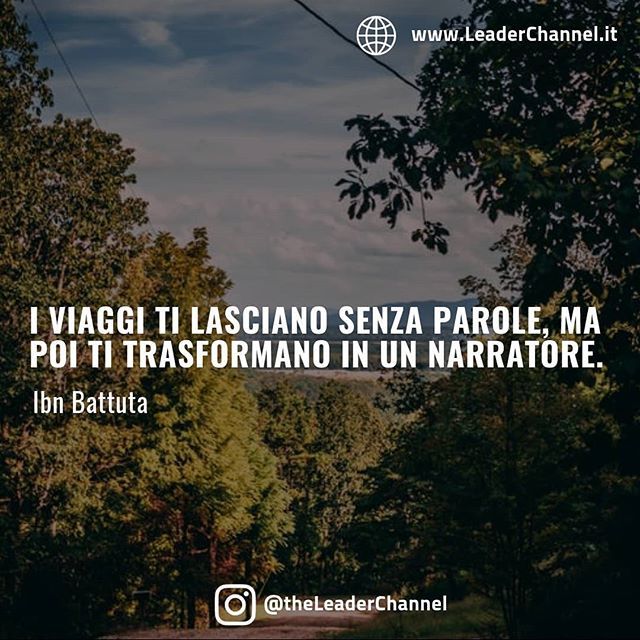 leaderchannel's tweet photo. I viaggi ti lasciano senza parole, ma poi ti trasformano in un narratore. (Ibn Battuta)
AUDIO FRASI E VIDEO MOTIVAZIONALI SU YOUTUBE
https://t.co/9rJzyaaZoc
#amore #amori #cliente #clientetop #clientevip #clientela #clienti #clientifelici #clientisoddi… https://t.co/N4U2vhhMir https://t.co/iLo8DbbpfU