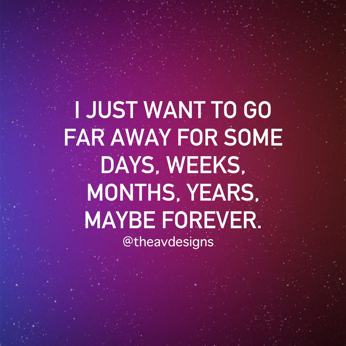 Av Designs I Just Want To Go Far Away For Some Days Weeks Months Maybe Forever Gofaraway Influencer Quotesdaily Becomememories Wanttogo Wantyouback Faraway Quotes Days Months Weeks Years Theavdesigns Av