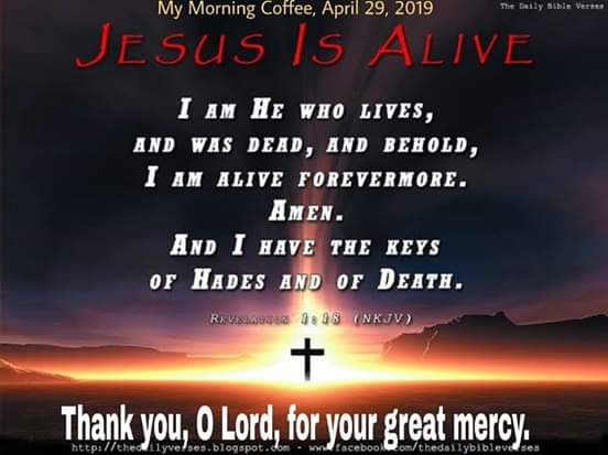 efrenmd's tweet photo. #MyApr2019Post

Yes, we believe in You, Lord.

#MyMorningCoffee, April 29, 2019

"I am he who lives and was dead, and behold I am alive forevermore.
Amen.
And I have the keys of Hades and of Death."
- Revelation 1:18

Thank you, O Lord, for your great mercy. https://t.co/i9vsxjIjd0