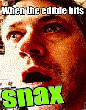 A wide-eyed person. Top caption: "When the edible hits"; bottom caption: "snax".