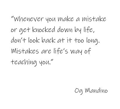 Be careful not to get bogged down in what lies before or how hard it was and how it didn't go to plan. Mistakes act as a guide to demonstrate what we shouldn't try again. This guide helps us make sure our life goes to plan, no matter how hard things have been before.