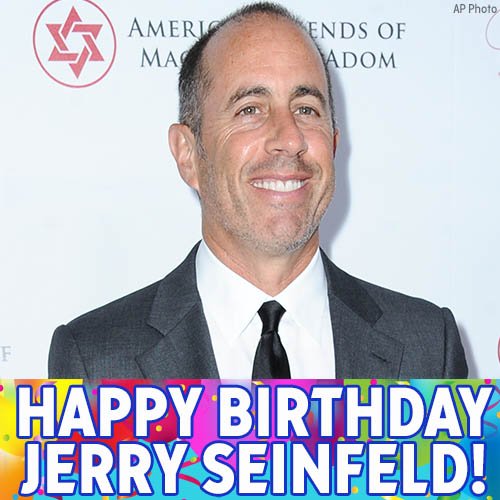 What s the deal with birthdays? Happy birthday to comedian Jerry Seinfeld! 