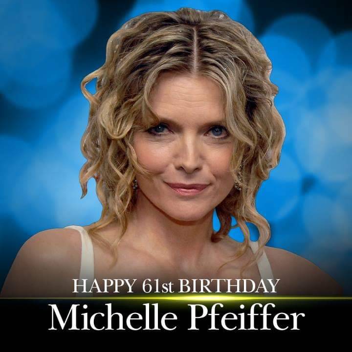 Happy 61st Birthday to Michelle Pfeiffer! 