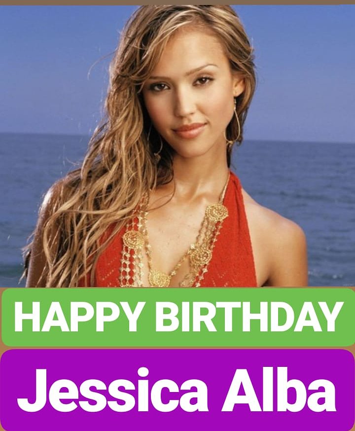 HAPPY BIRTHDAY Jessica Alba 