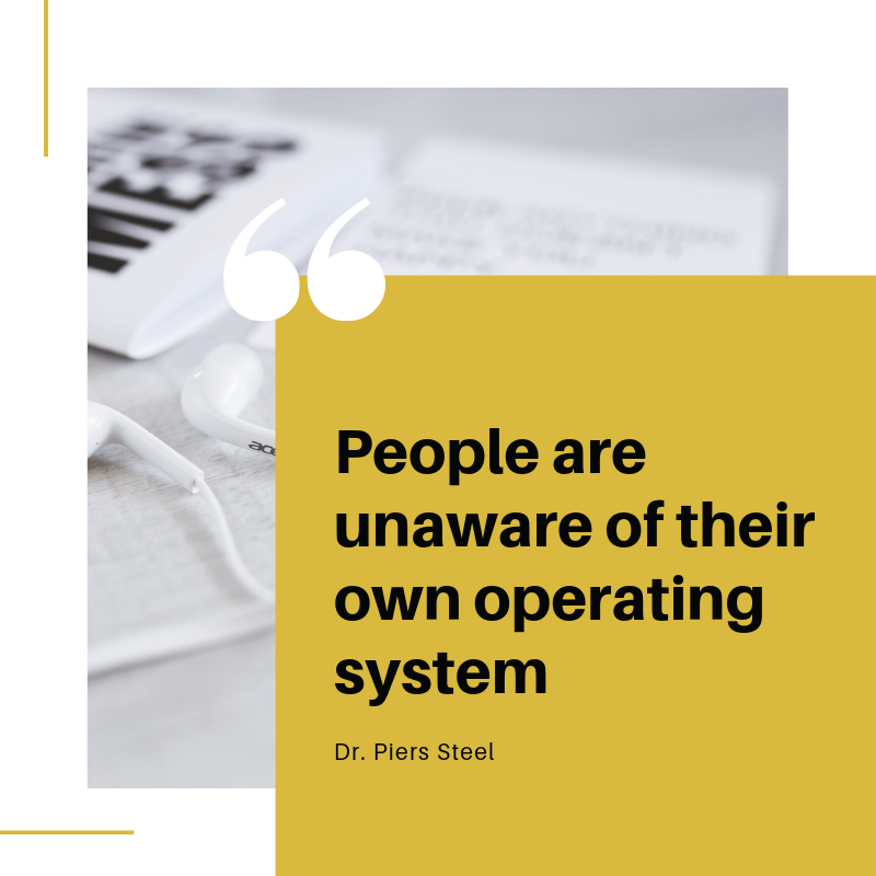 "People are unaware of their own operating system." - Dr. Piers Steel <a href="/pierssteel/">Piers Steel</a> 
Hear the full podcast on motivation and procrastination. evolvedmgmt.com/podcast/erp041…